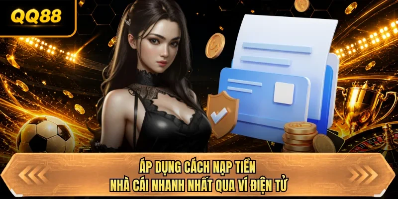ap dung cach nap tien nha cai nhanh nhat qua vi dien tu