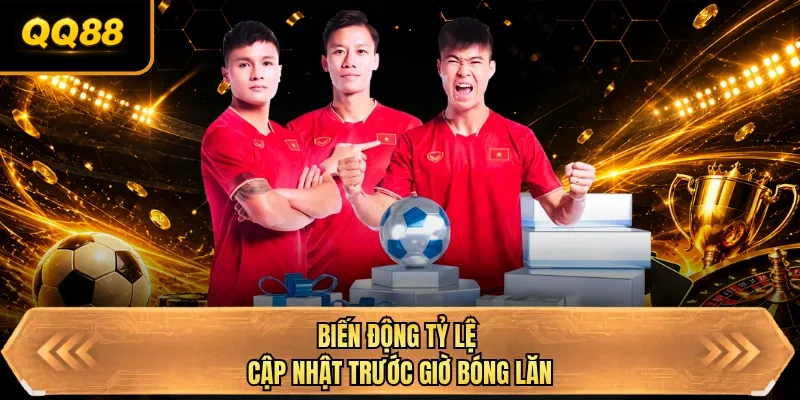 bien dong ty le cap nhat truoc gio bong lan bien dong ty le cap nhat truoc gio bong lan