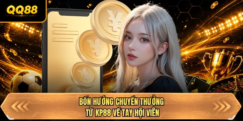 bon huong chuyen thuong tu qq88 ve tay hoi vien