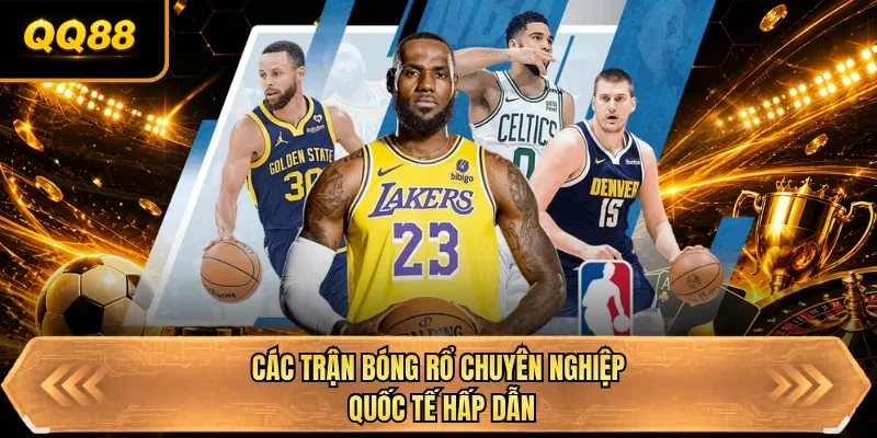 cac tran bong ro chuyen nghiep quoc te hap dan cac tran bong ro chuyen nghiep quoc te hap dan