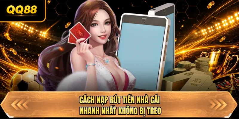 cach nap rut tien nha cai nhanh nhat khong bi treo