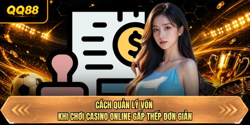 cach quan ly von khi choi casino online gap thep don gian cach quan ly von khi choi casino online gap thep don gian