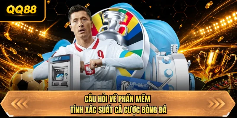 cau hoi ve phan mem tinh xac suat ca cuoc bong da
