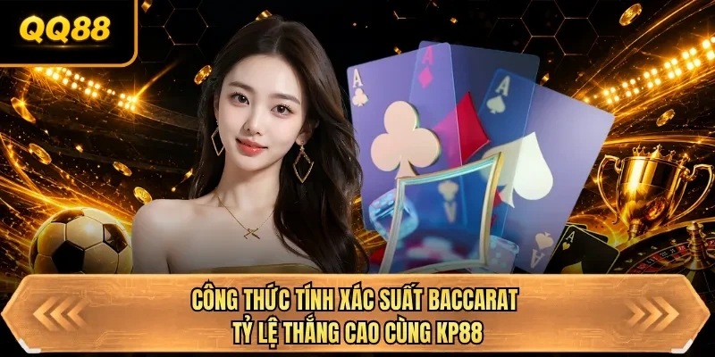 cong thuc tinh xac suat baccarat ty le thang cao cung qq88