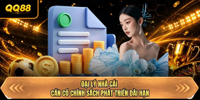 dai ly nha cai can co chinh sach phat trien dai han