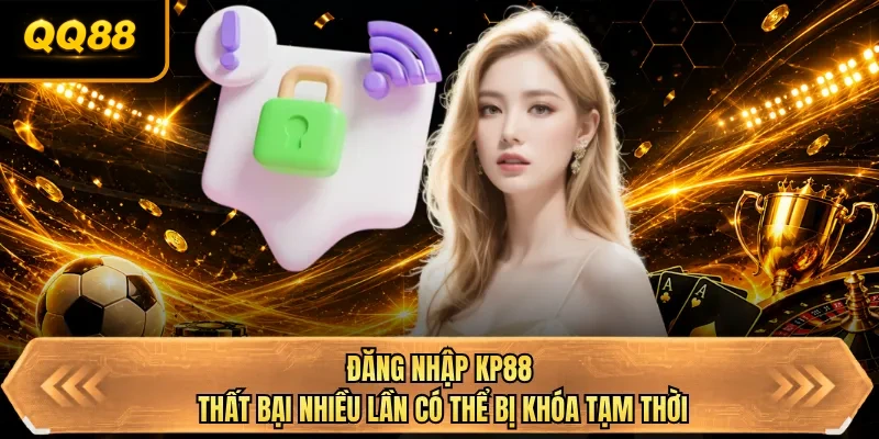 dang nhap qq88 that bai nhieu lan co the bi khoa tam thoi