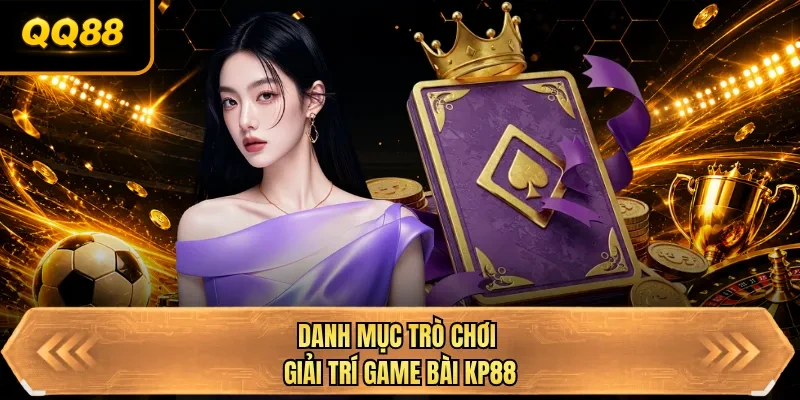 danh muc tro choi giai tri game bai qq88