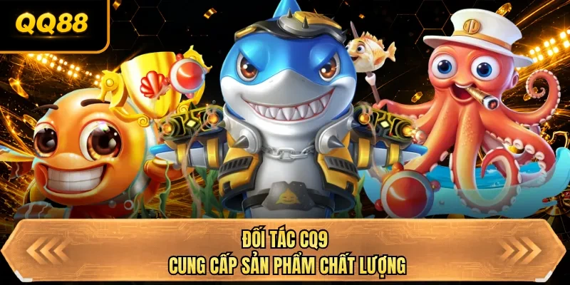 doi tac cq9 cung cap san pham chat luong