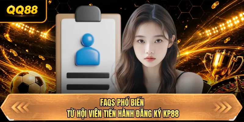 faqs pho bien tu hoi vien tien hanh dang ky qq88 faqs pho bien tu hoi vien tien hanh dang ky qq88