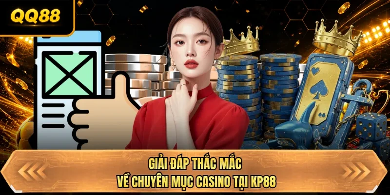 giai dap thac mac ve chuyen muc casino tai qq88 giai dap thac mac ve chuyen muc casino tai qq88