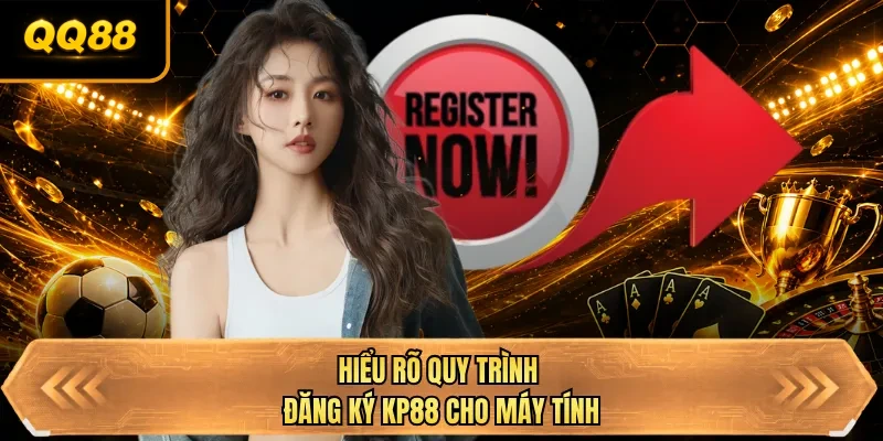 hieu ro quy trinh dang ky qq88 cho may tinh
