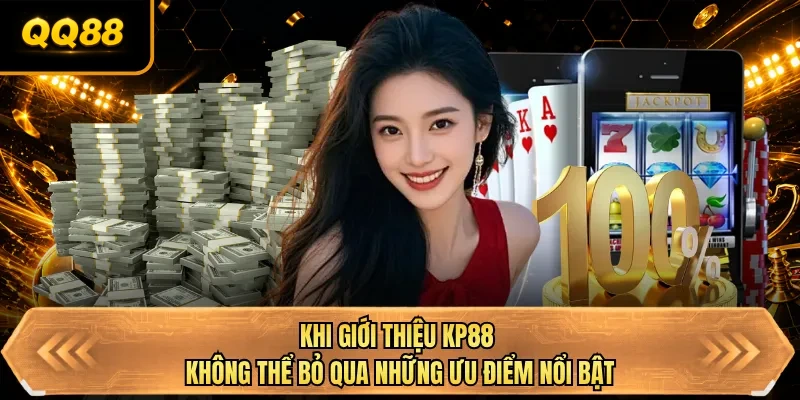 khi gioi thieu qq88 khong the bo qua nhung uu diem noi bat