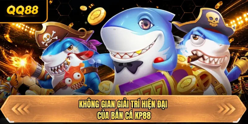 khong gian giai tri hien dai cua ban ca qq88