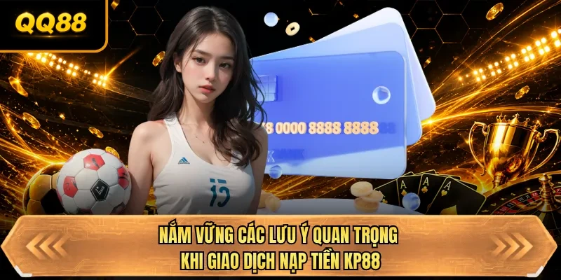 nam vung cac luu y quan trong khi giao dich nap tien qq88 nam vung cac luu y quan trong khi giao dich nap tien qq88