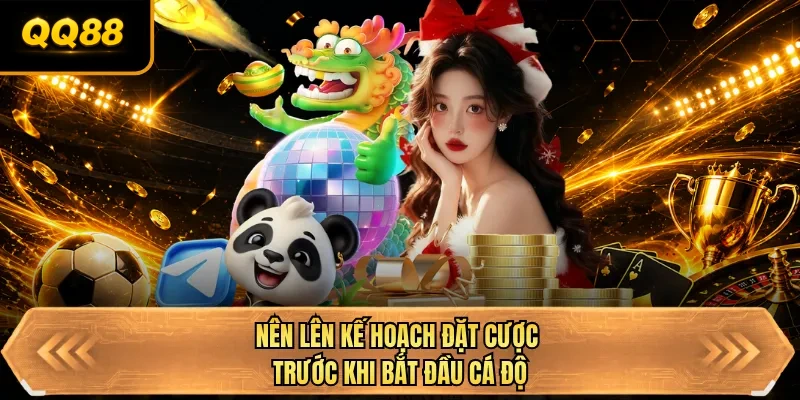 nen len ke hoach dat cuoc truoc khi bat dau ca do