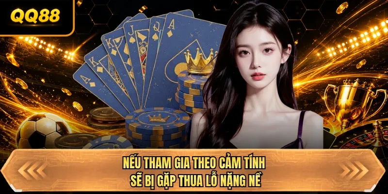 neu tham gia theo cam tinh se bi gap thua lo nang ne