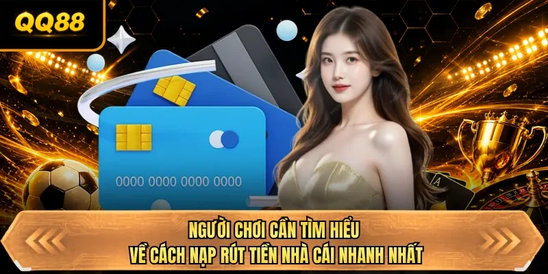 nguoi choi can tim hieu ve cach nap rut tien nha cai nhanh nhat