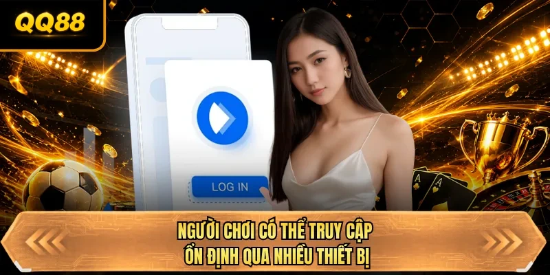 nguoi choi co the truy cap on dinh qua nhieu thiet bi
