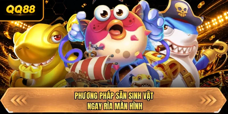 phuong phap san sinh vat ngay ria man hinh