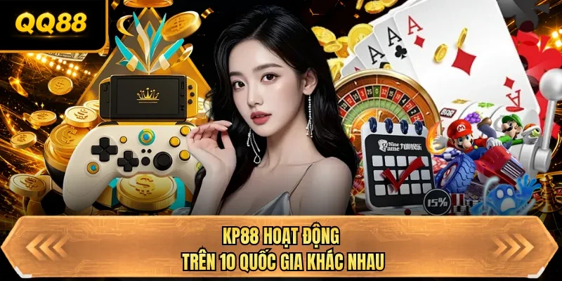qq88 hoat dong tren 10 quoc gia khac nhau