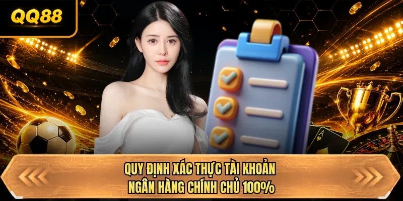quy dinh xac thuc tai khoan ngan hang chinh chu 100 quy dinh xac thuc tai khoan ngan hang chinh chu 100