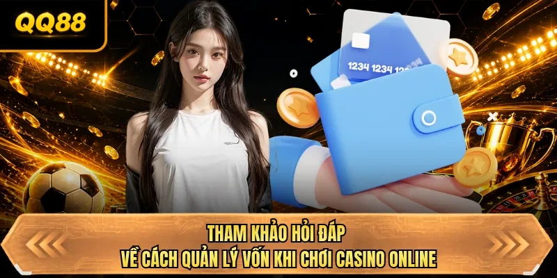 tham khao hoi dap ve cach quan ly von khi choi casino online