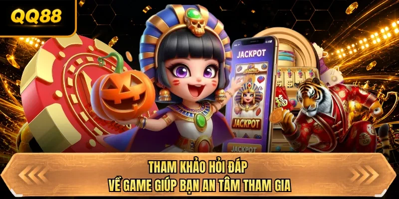 tham khao hoi dap ve game giup ban an tam tham gia