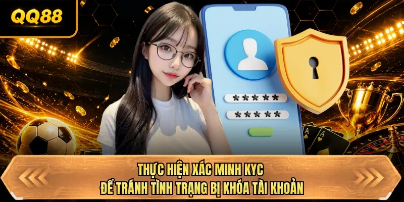 thuc hien xac minh kyc de tranh tinh trang bi khoa tai khoan