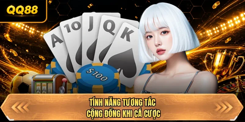 tinh nang tuong tac cong dong khi ca cuoc tinh nang tuong tac cong dong khi ca cuoc