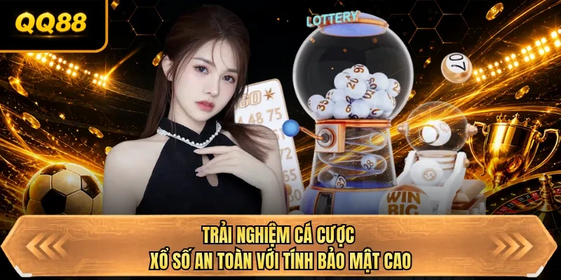 trai nghiem ca cuoc xo so an toan voi tinh bao mat cao