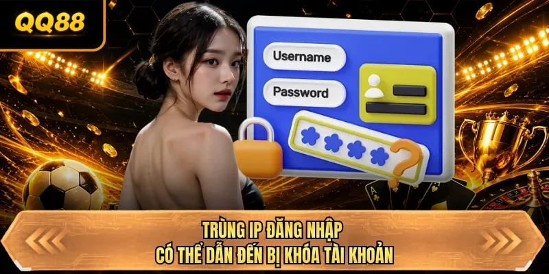 trung ip dang nhap co the dan den bi khoa tai khoan trung ip dang nhap co the dan den bi khoa tai khoan