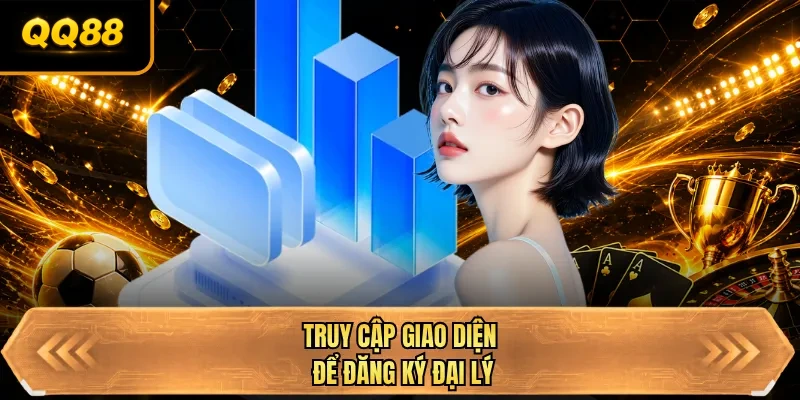 truy cap giao dien de dang ky dai ly