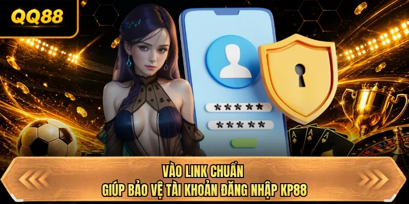 vao link chuan giup bao ve tai khoan dang nhap qq88